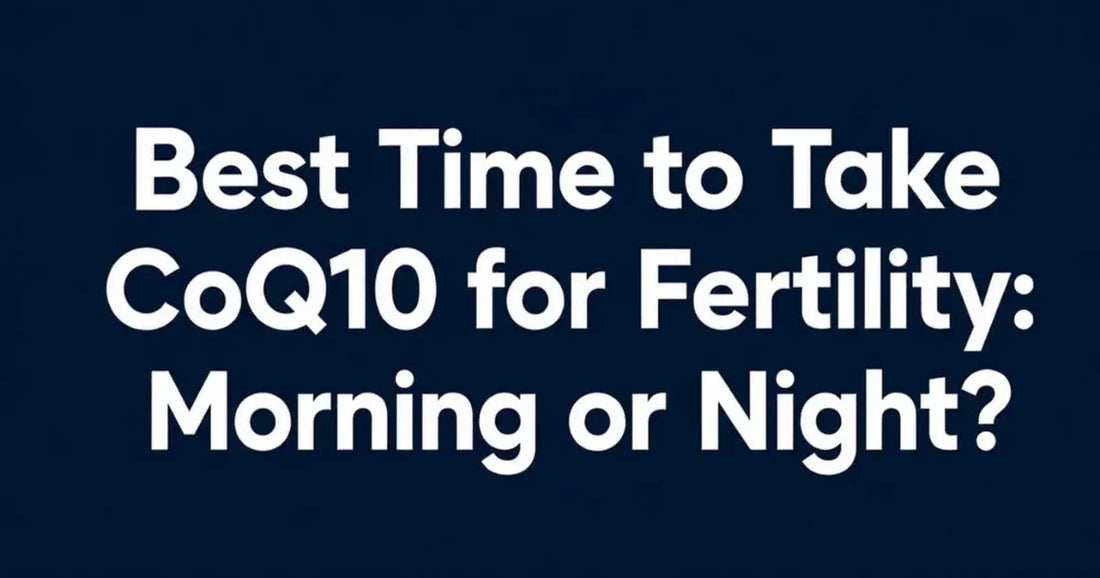 Best time to take CoQ10 for Fertility