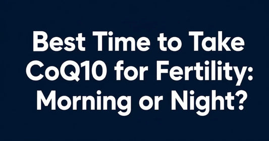 Best time to take CoQ10 for Fertility