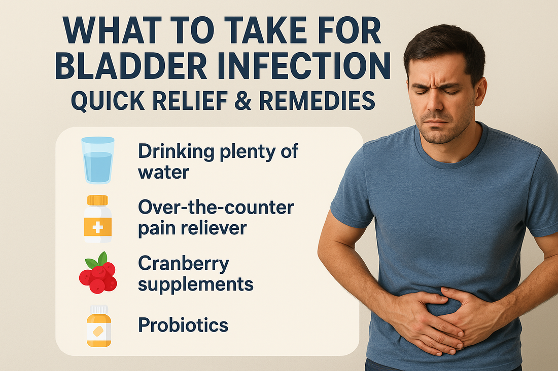 What to Take for Bladder Infection: Quick Relief & Remedies