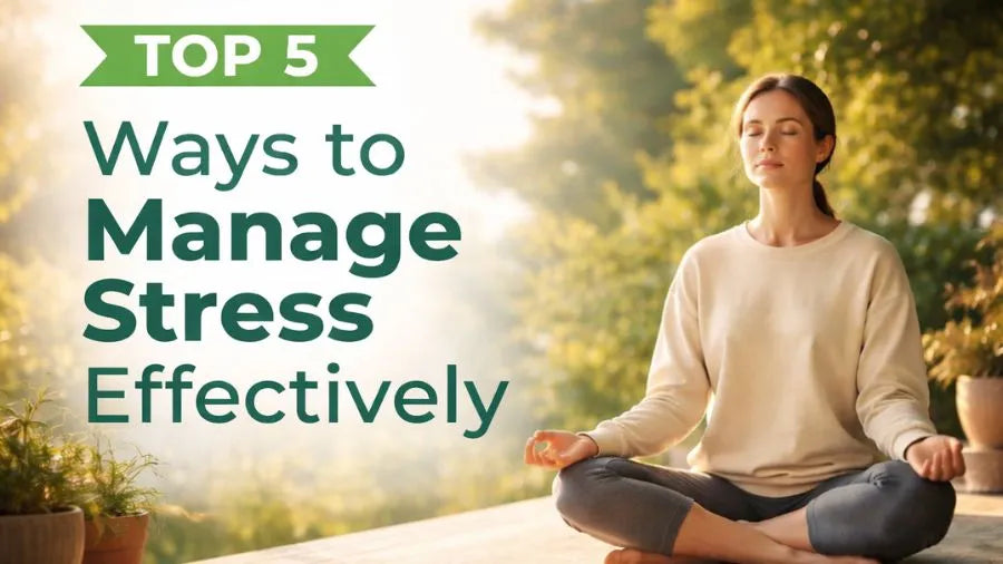 Top 5 ways to manage stress effectively