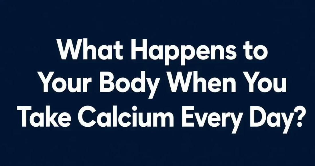 What Happens to Your Body When You Take Calcium Every Day?